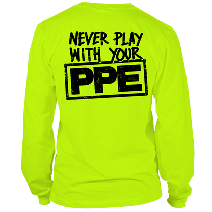 Never Play With Your PPE - Long Sleeve Hi-Vis T-Shirt