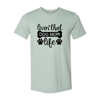 Livin That Dog Mom Life T-Shirt - Jaico Online Shop