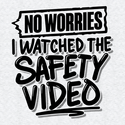 Watched the Safety Videos - Safety Workwear T-Shirt