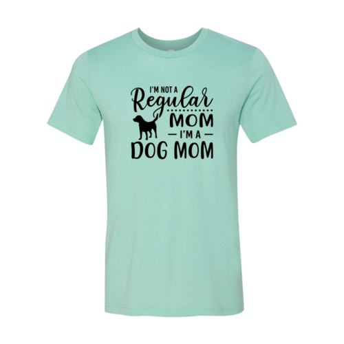 I'm Not A Regular Mom I'm A Dog Mom T-Shirt
