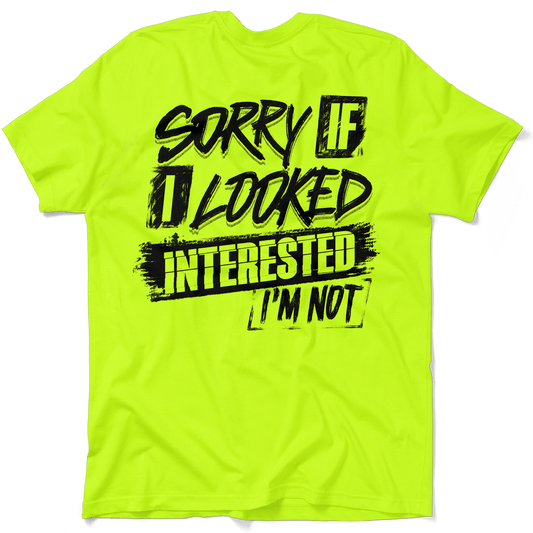 Sorry If I Looked Interested - Safety Yellow T-Shirt