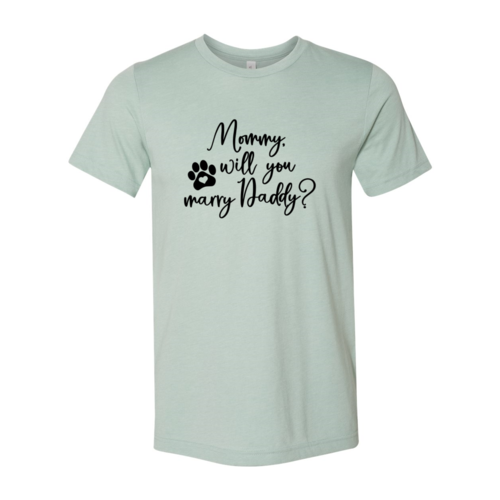 Mommy Will You Marry Daddy T-Shirt
