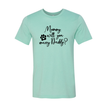 Mommy Will You Marry Daddy T-Shirt