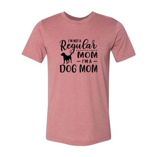I'm Not A Regular Mom I'm A Dog Mom T-Shirt