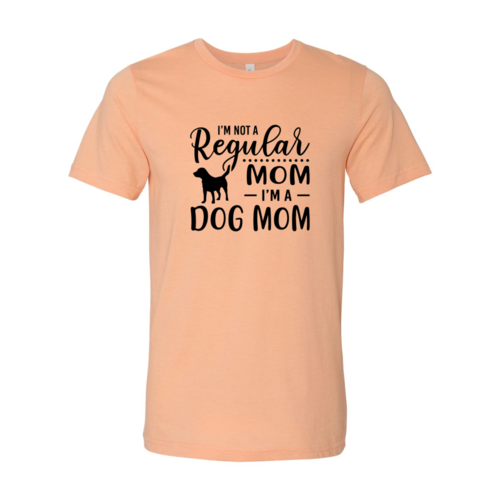 I'm Not A Regular Mom I'm A Dog Mom T-Shirt