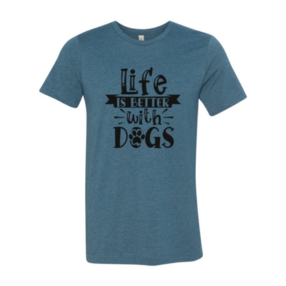 Life Is Better With Dogs T-Shirt