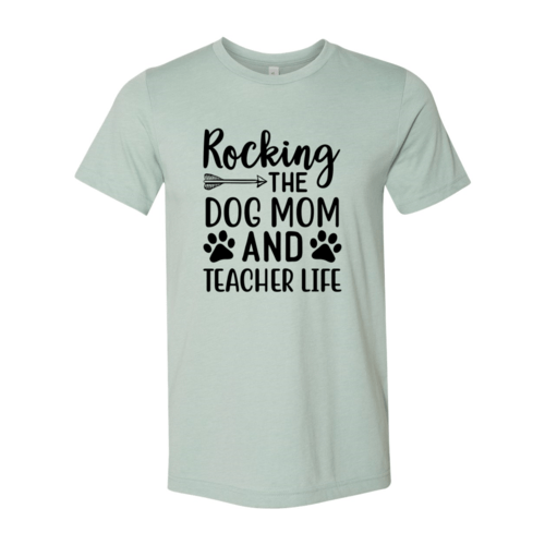 Rocking The Dog Mom And Teacher Life T-Shirt - Jaico Online Shop