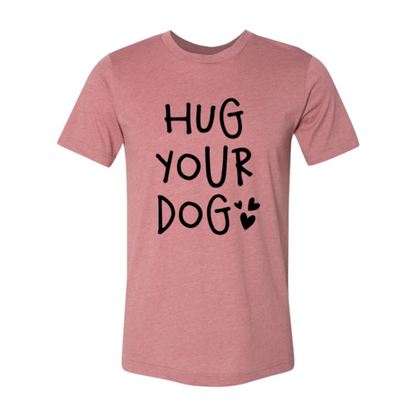 Hug Your Dog T-Shirt