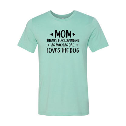 Mom Thanks For Loving Me As Much As Dad Loves the Dog T-Shirt