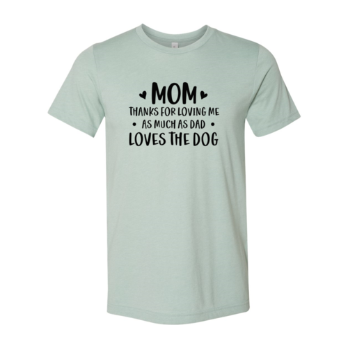 Mom Thanks For Loving Me As Much As Dad Loves the Dog T-Shirt