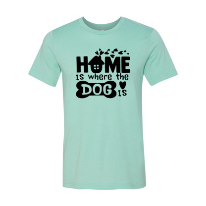 Home Is Where The Dog Is T-Shirt