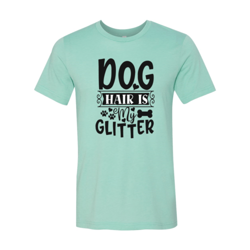 Dog Hair Is My Glitter T-Shirt - Jaico Online Shop
