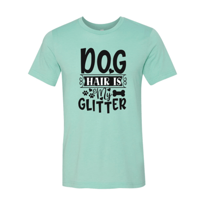 Dog Hair Is My Glitter T-Shirt - Jaico Online Shop