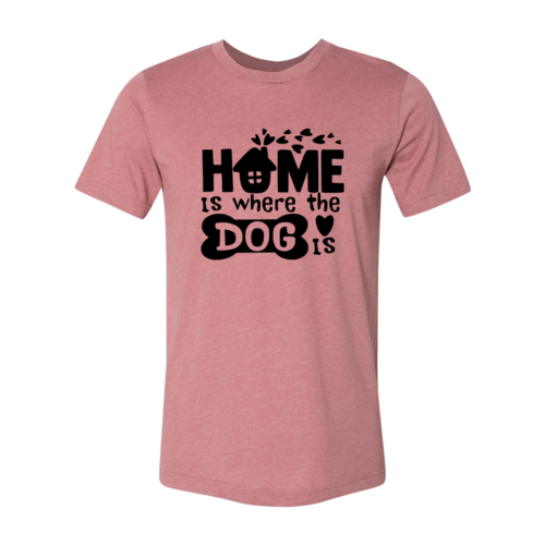 Home Is Where The Dog Is T-Shirt