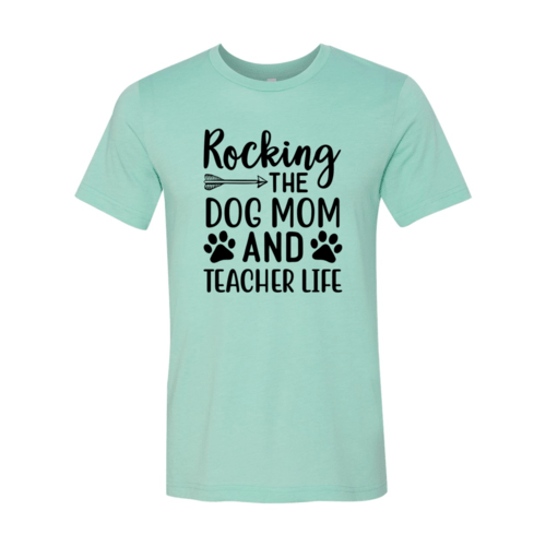 Rocking The Dog Mom And Teacher Life T-Shirt - Jaico Online Shop