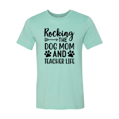 Rocking The Dog Mom And Teacher Life T-Shirt - Jaico Online Shop