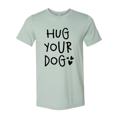 Hug Your Dog T-Shirt