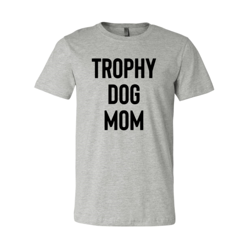 Trophy Dog Mom Shirt T-Shirt