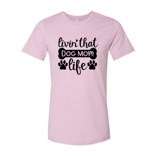 Livin That Dog Mom Life T-Shirt - Jaico Online Shop