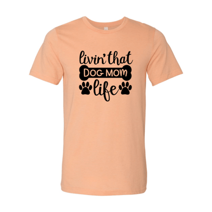Livin That Dog Mom Life T-Shirt - Jaico Online Shop