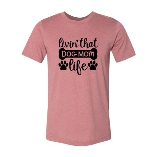 Livin That Dog Mom Life T-Shirt - Jaico Online Shop