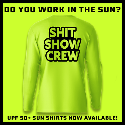 Shit Show Crew - Hi-Visibility UPF 50 Long Sleeve Sun Shirt