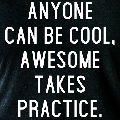 Anyone can be cool, but awesome takes practice Tapered Long Sleeve Hoodie