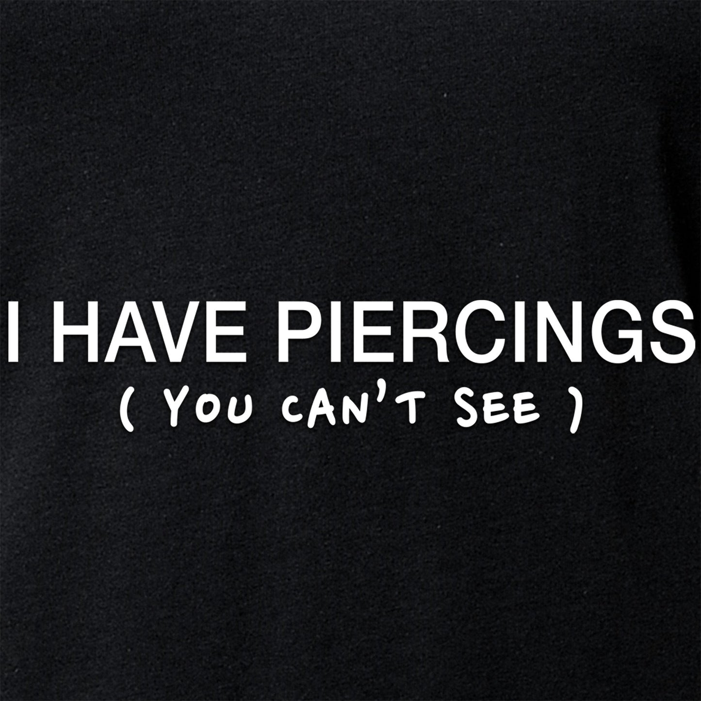 I Have Piercings You Can't See Black Tapered V-Neck Tee Shirt
