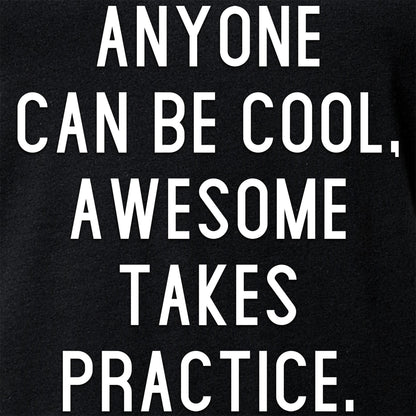 Anyone can be cool, but awesome takes practice Tapered V-Neck Tee Shirt