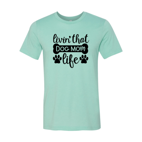 Livin That Dog Mom Life T-Shirt - Jaico Online Shop