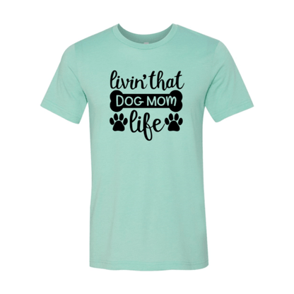 Livin That Dog Mom Life T-Shirt - Jaico Online Shop