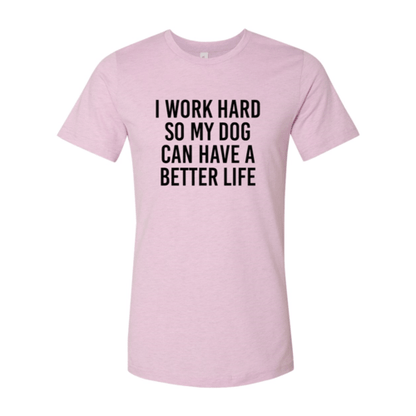 I Work Hard So My Dog Can Have A Better Life T-Shirt - Jaico Online Shop