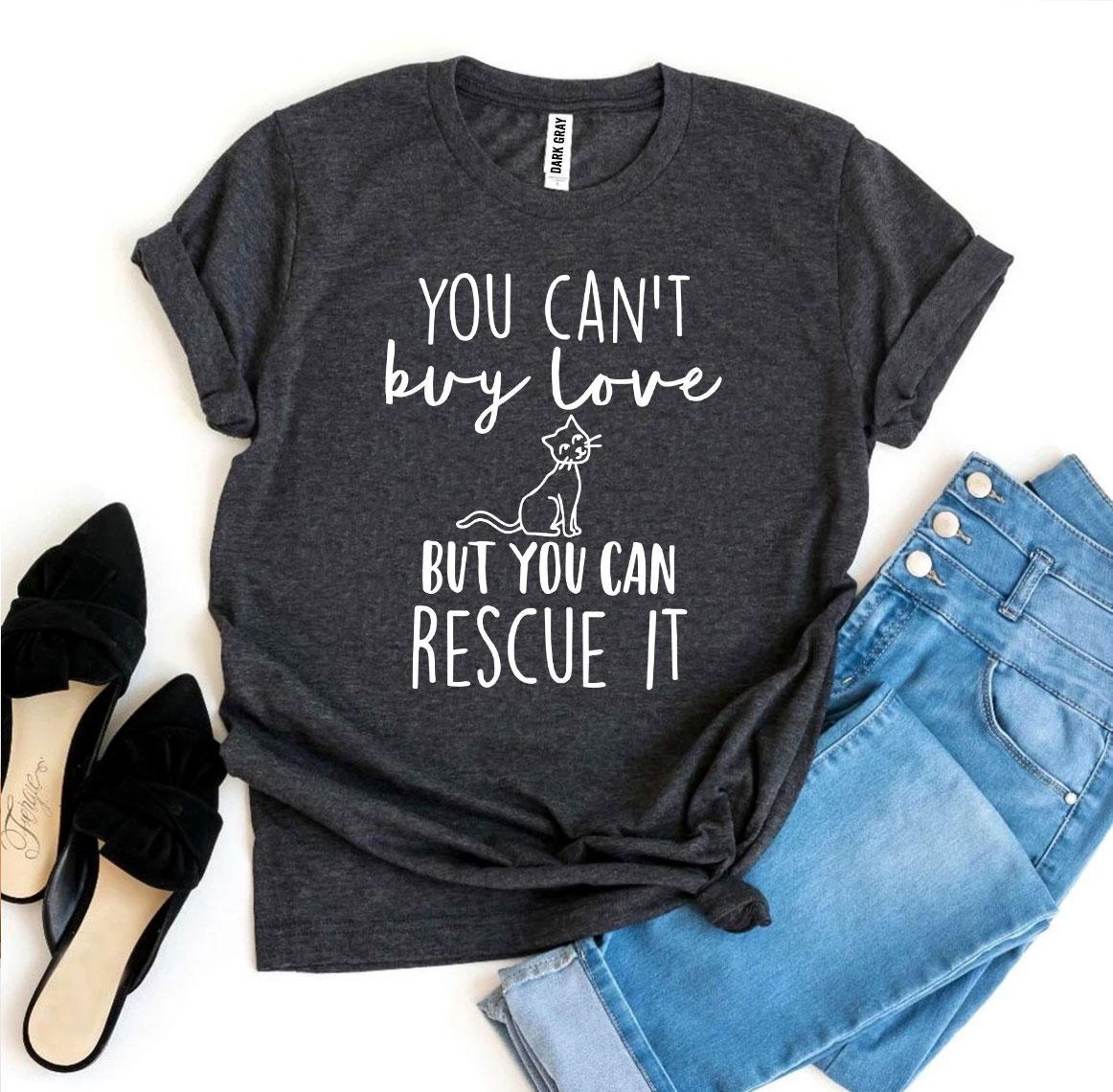 You Can't Buy Love But You Can Rescue It T-Shirt - Jaico Online Shop