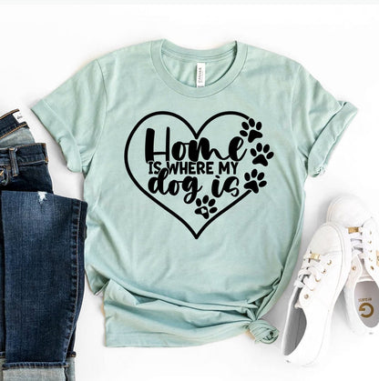 Home Is Where My Dog Is T-Shirt - Jaico Online Shop