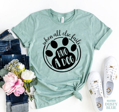 When All Else Fails Hug a Dog T-Shirt - Jaico Online Shop