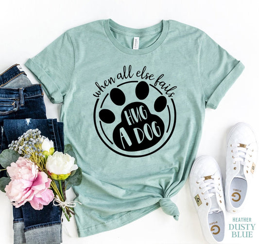 When All Else Fails Hug a Dog T-Shirt - Jaico Online Shop
