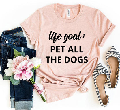 Life Goal To Pet All Dogs T-Shirt