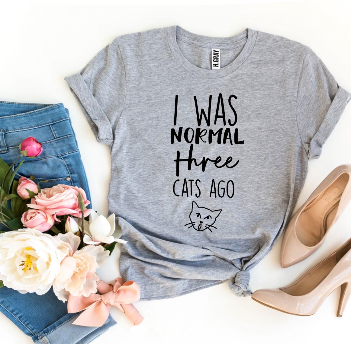 I Was Normal Three Cats Ago T-Shirt