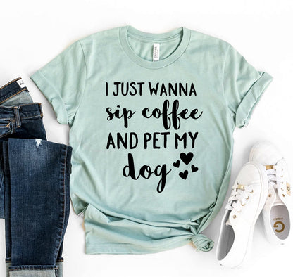 I Just Want To Sip Coffee And Pet My Dog T-Shirt
