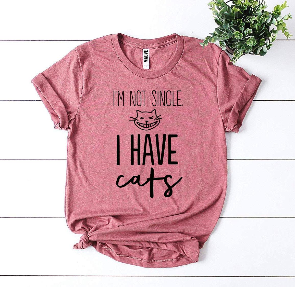 I'm Not Single I Have Cats T-Shirt
