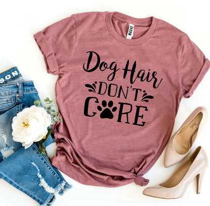 Dog Hair Don't Care T-Shirt