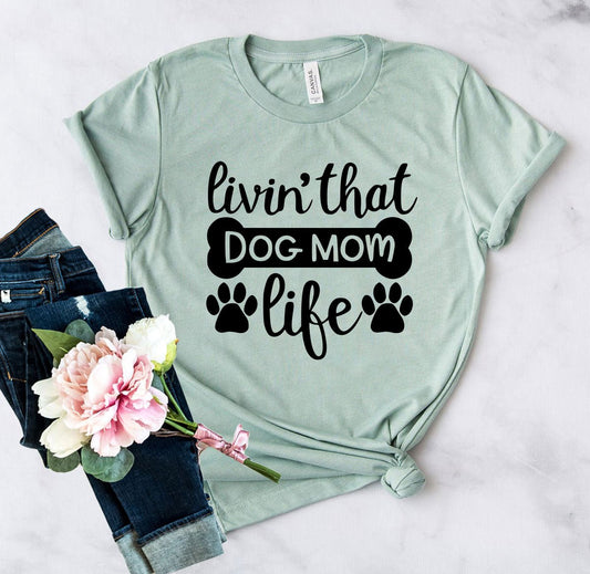 Livin That Dog Mom Life T-Shirt - Jaico Online Shop