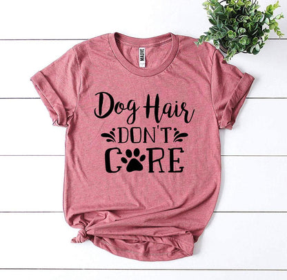 Dog Hair Don't Care T-Shirt