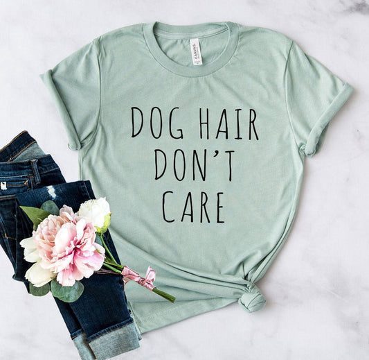 Dog Hair Don't Care T-Shirt