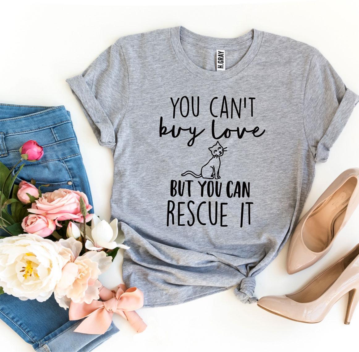 You Can't Buy Love But You Can Rescue It T-Shirt - Jaico Online Shop
