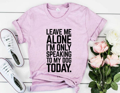 Leave Me Alone I'm Speaking To My Dog Today T-Shirt - Jaico Online Shop