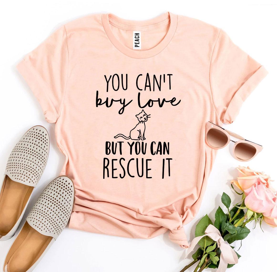 You Can't Buy Love But You Can Rescue It T-Shirt - Jaico Online Shop