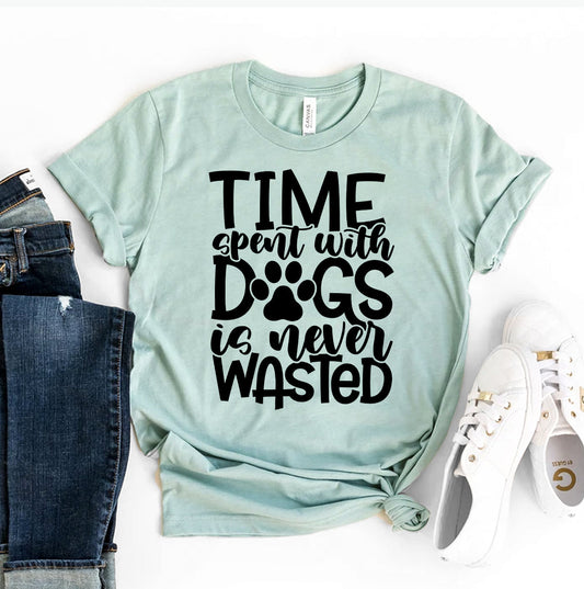 Time Spent With Dogs Is Never Wasted T-Shirt