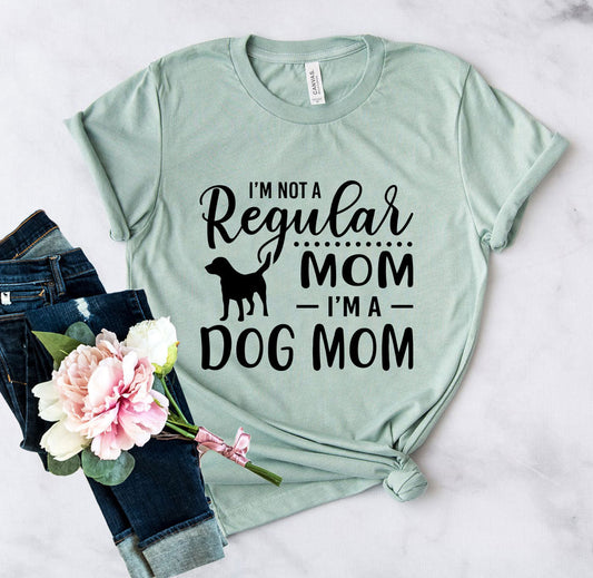 I'm Not A Regular Mom I'm A Dog Mom T-Shirt