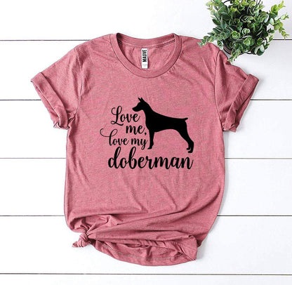 Love Me Love My Doberman T-Shirt